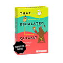 That Escalated Quickly