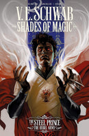 V.E. SCHWAB SHADES OF MAGIC : THE STEEL PRINCE THE REBEL ARMY