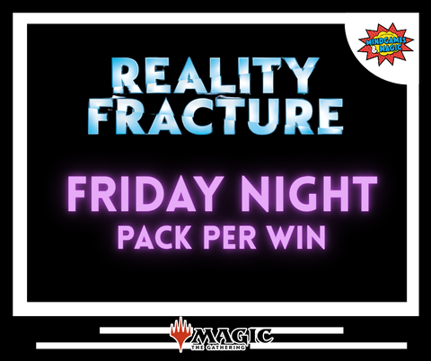 FRIDAY REALITY FRACTURE PRERELEASE TICKET