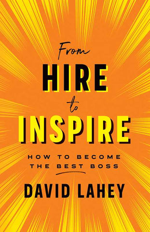 From Hire to Inspire by David Lahey: Hardcover; 216 pages / English