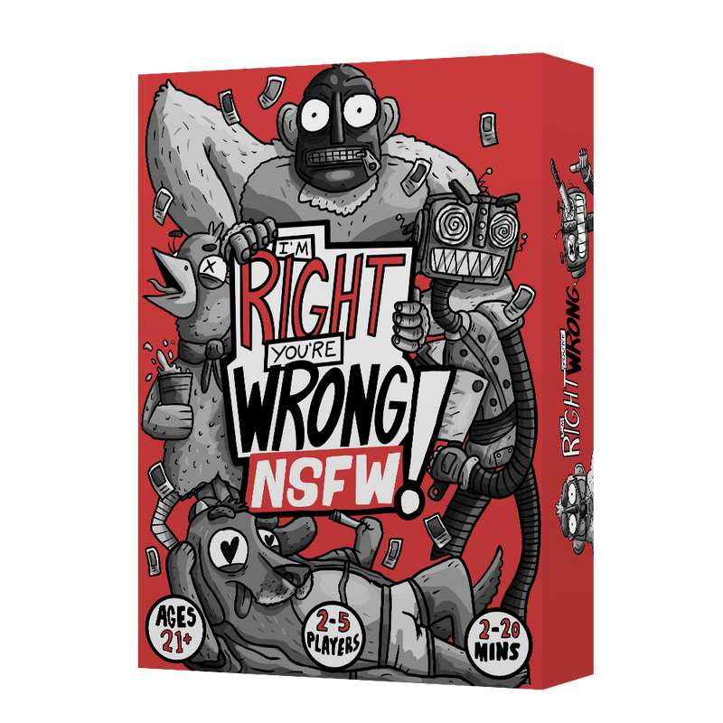 I’M RIGHT YOU’RE WRONG – NSFW